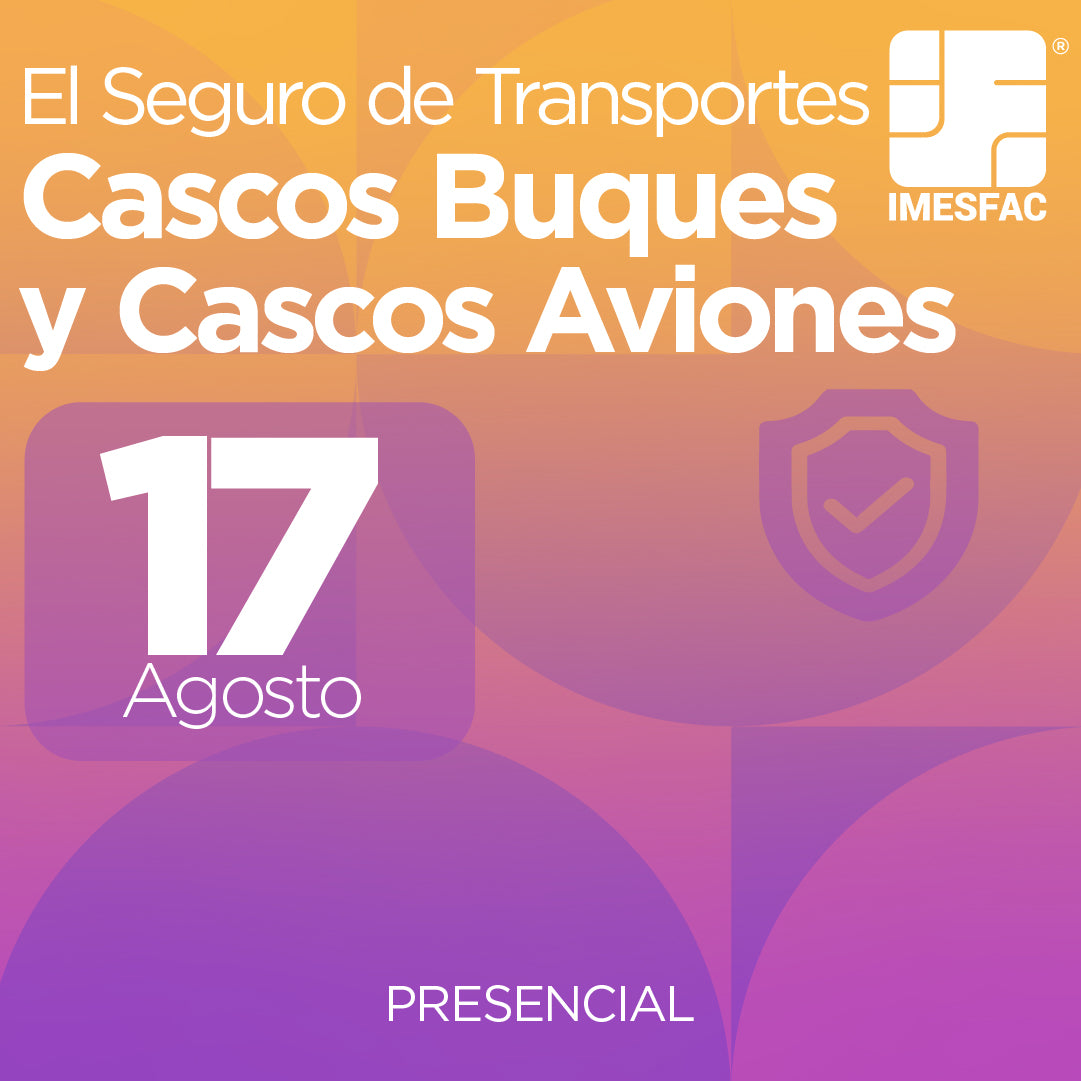 El Seguro de Transportes Cascos Buques y Cascos Aviones (Presencial) - Agosto 2026