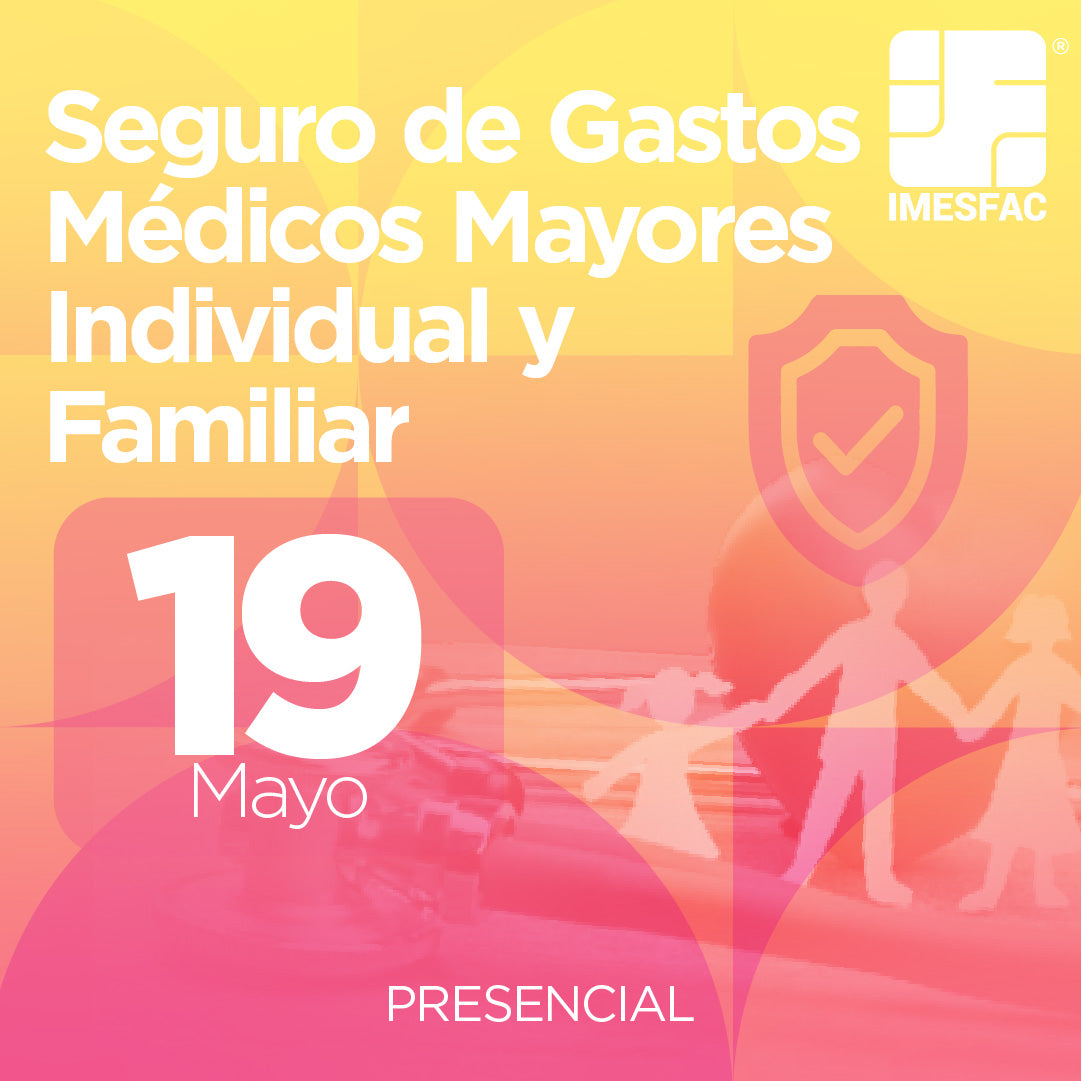 El Seguro de Gastos Médicos Mayores Individual y Familiar- Mayo 2025