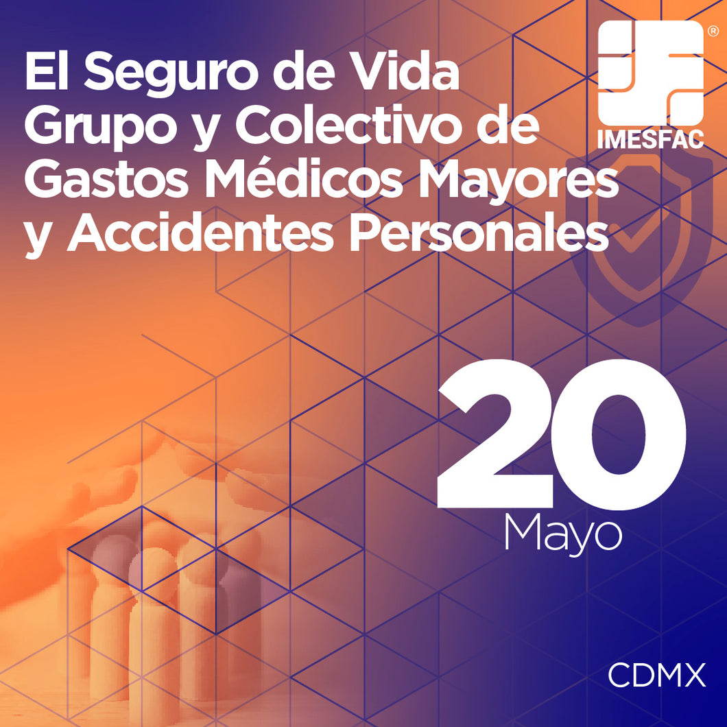 El Seguro de Vida Grupo y Colectivo, Gastos Médicos Mayores y Accidentes Personales - Mayo 2024