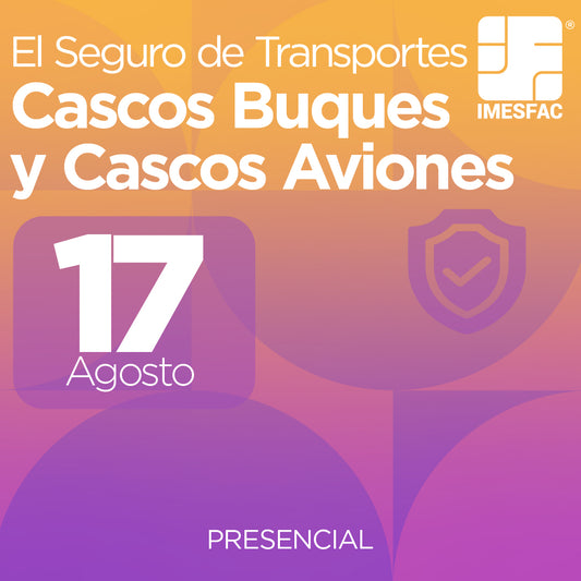 El Seguro de Transportes Cascos Buques y Cascos Aviones (Presencial) - Agosto 2026